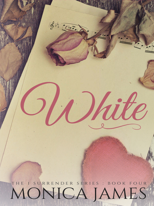 Title details for White (Book 4 in the I Surrender Series) by Monica James - Available